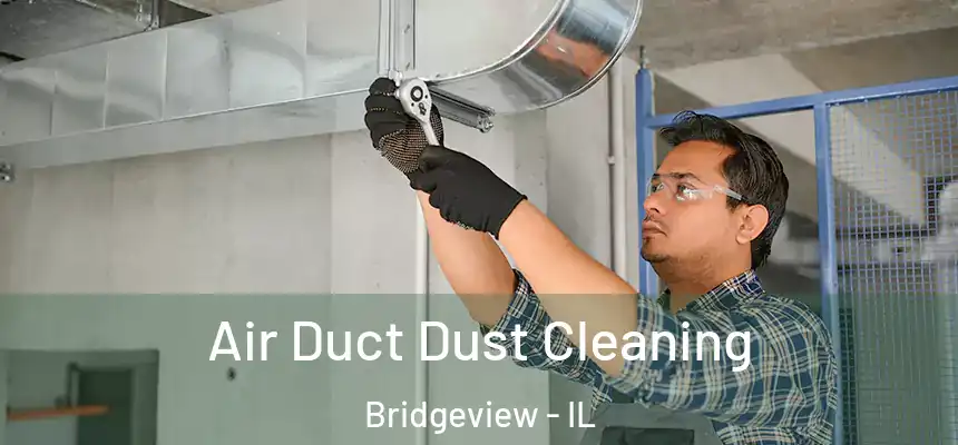  Air Duct Dust Cleaning Bridgeview - IL