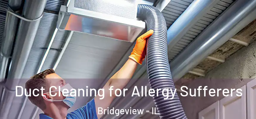  Duct Cleaning for Allergy Sufferers Bridgeview - IL