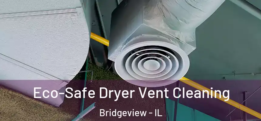  Eco-Safe Dryer Vent Cleaning Bridgeview - IL