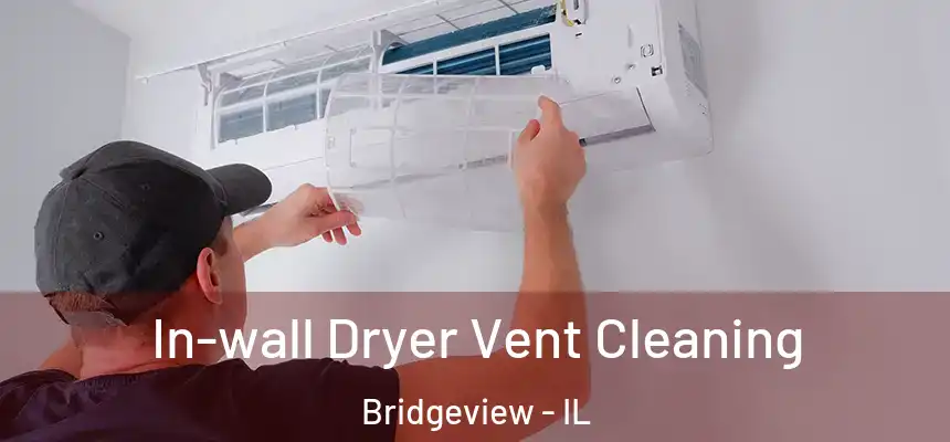  In-wall Dryer Vent Cleaning Bridgeview - IL