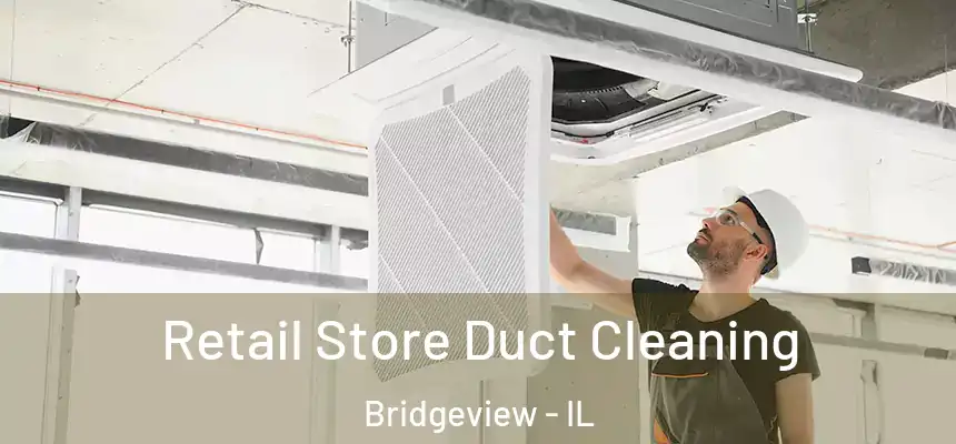  Retail Store Duct Cleaning Bridgeview - IL
