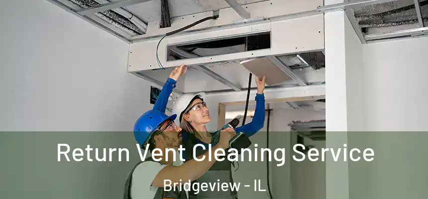  Return Vent Cleaning Service Bridgeview - IL