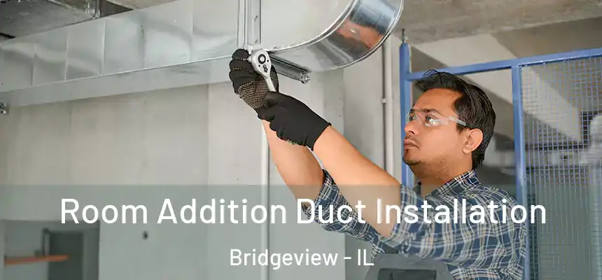  Room Addition Duct Installation Bridgeview - IL