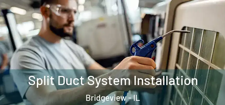  Split Duct System Installation Bridgeview - IL