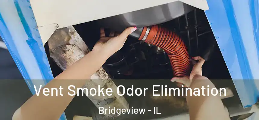  Vent Smoke Odor Elimination Bridgeview - IL